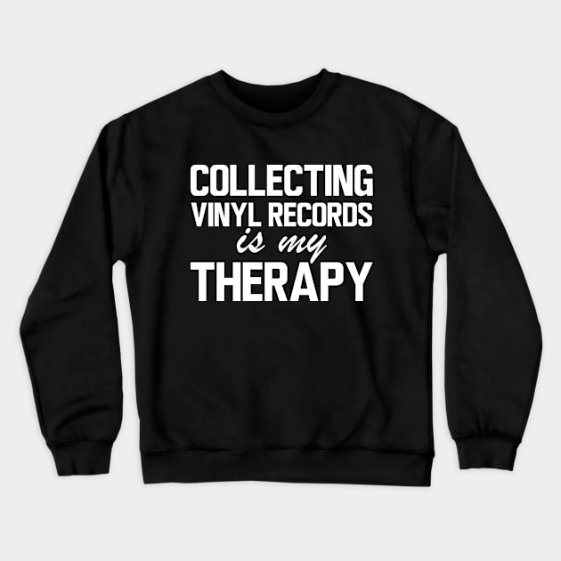 Collecting Vinyl Records is my therapy w Crewneck Sweatshirt by KC Happy Shop